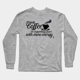 Drink coffee Long Sleeve T-Shirt